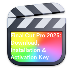 Final Cut Pro 2025: Download, Installation & Activation Key