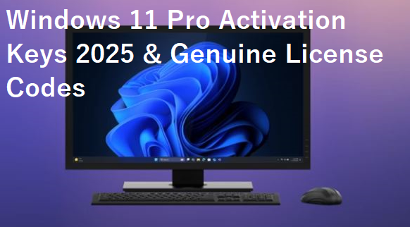 Windows 11 Pro Activation Keys 2025 & Genuine License Codes
